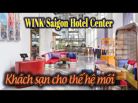 Wink Saigon Hotel Center – Khách sạn dành cho thế hệ trẻ | Du lịch Sài Gòn
