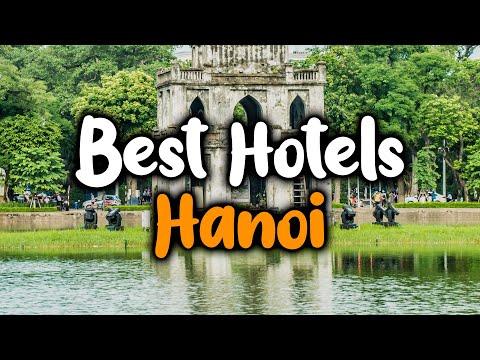 Best Hotels In Hanoi, Vietnam - For Families, Couples, Work Trips, Luxury & Budget