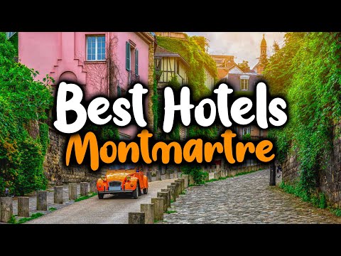 Best Hotels In Montmartre Paris - For Families, Couples, Work Trips, Luxury & Budget