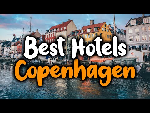 Best Hotels In Copenhagen, Denmark - For Families, Couples, Work Trips, Luxury & Budget