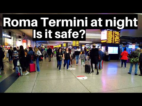 Rome Italy - Roma Termini at Night. How Safe is it?